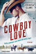 Cover-Bild zum Titel 'Cowboy Love - Solange du mich hältst' von 'Jessica Clare'