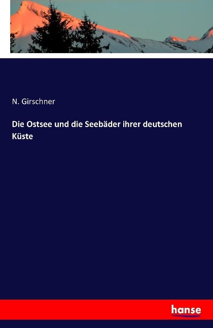 Die Ostsee und die Seebäder ihrer deutschen Küste - N. Girschner