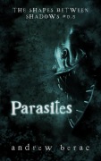 Cover-Bild zum Titel 'Parasites (The Shapes Between Shadows, #0.5)' von 'Andrew Berac'