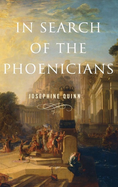 In Search of the Phoenicians - Josephine Quinn