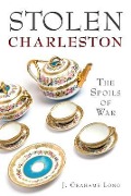 Cover-Bild zum Titel 'Stolen Charleston:: The Spoils of War' von 'J. Grahame Long'