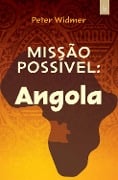 Missão possível: Angola - Peter Widmer