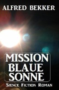 Mission Blaue Sonne - Alfred Bekker