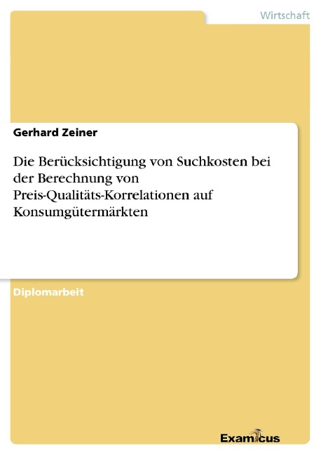 Die Berücksichtigung von Suchkosten bei der Berechnung von Preis-Qualitäts-Korrelationen auf Konsumgütermärkten - Gerhard Zeiner