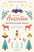 Cover-Bild zum Titel 'Meine Auszeiten - Bayerischer Wald' von 'Christine Hochreiter'