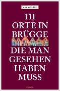 Cover-Bild zum Titel '111 Orte in Brügge, die man gesehen haben muss' von 'Kay Walter'