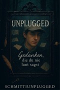 Cover-Bild zum Titel 'Unplugged - Gedanken, die du nie laut sagst' von 'Tobia Schmitt'