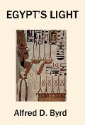 Egypt's Light - Alfred D. Byrd