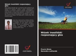 Cover-Bild zum Titel 'Wózek inwalidzki rozpoznaj¿cy g¿os' von 'Pravin Bhole, Narendra Lokhande'