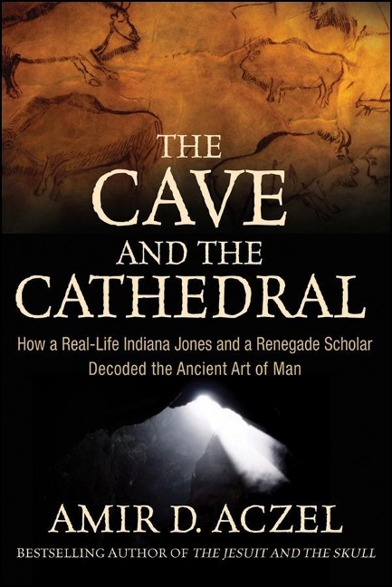 The Cave and the Cathedral - Amir D. Aczel