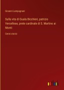 Cover-Bild zum Titel 'Sulla vita di Guala Bicchieri, patrizio Vercellese, prete cardinale di S. Martino ai Monti' von 'Gioanni Lampugnani'