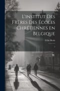 Cover-Bild zum Titel 'L'institut des Frères des Écoles chrétiennes en Belgique: 1' von 'Felix Hutin'