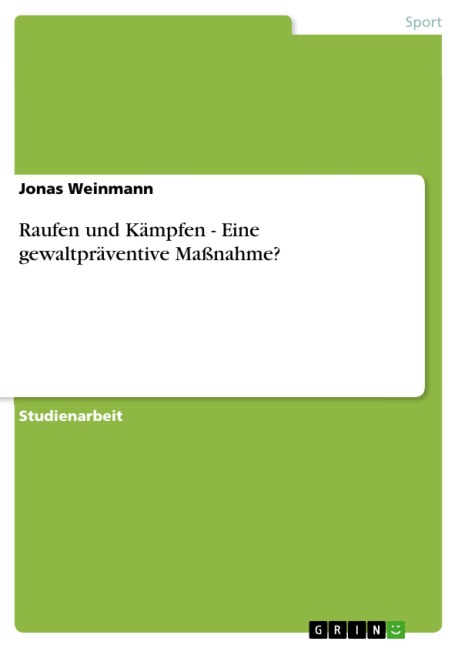 Raufen und Kämpfen - Eine gewaltpräventive Maßnahme? - Jonas Weinmann