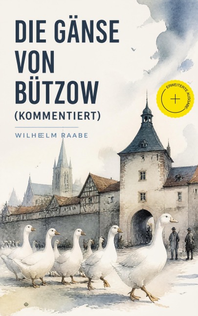 Die Gänse von Bützow (Kommentiert) - Wilhelm Raabe
