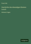 Cover-Bild zum Titel 'Geschichte des ehemaligen Klosters Lorsch' von 'Franz Falk'