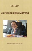 Cover-Bild zum Titel 'Le Ricette della Mamma' von 'Lidia Ligori'