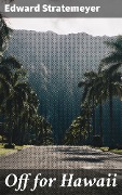 Off for Hawaii - Edward Stratemeyer