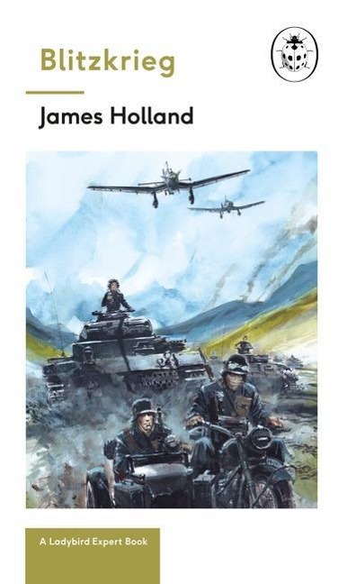 Blitzkrieg: Book 1 of the Ladybird Expert History of the Second World War: Volume 8 - James Holland