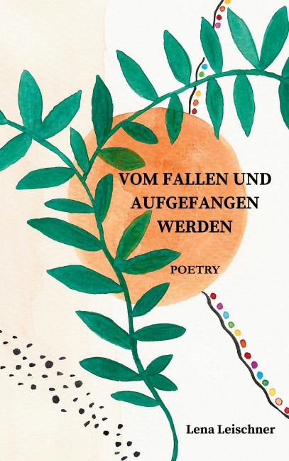 VOM FALLEN UND AUFGEFANGEN WERDEN - Lena Leischner
