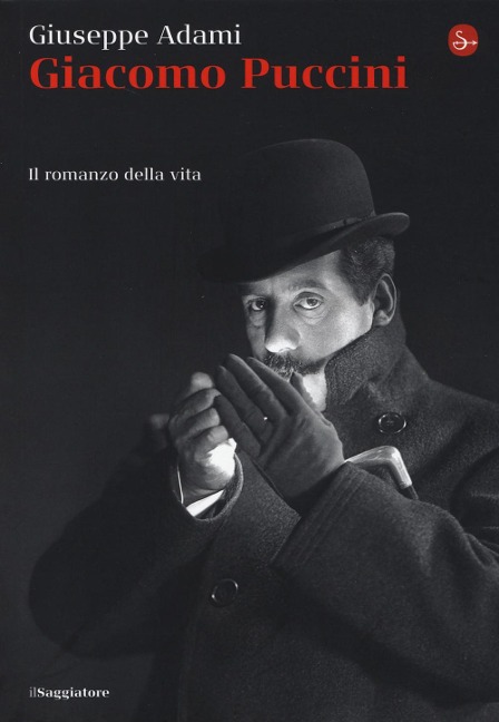 Giacomo Puccini. Il romanzo della vita - Giuseppe Adami
