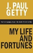 Cover-Bild zum Titel 'My Life and Fortunes, The Autobiography of one of the World's Wealthiest Men' von 'J. Paul Getty'