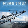 Once More to the Sky: The Rebuilding of the World Trade Center - Scott Raab, Joe Woolhead