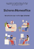 Cover-Bild zum Titel 'Sicheres Homeoffice' von 'Saghana Karunakumar, Daniel Schroeder, Jörg-Michael Keuntje, Amey Shannon Smyth, Marco Penner'