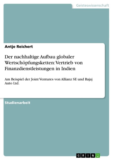 Der nachhaltige Aufbau globaler Wertschöpfungsketten: Vertrieb von Finanzdienstleistungen in Indien - Antje Reichert