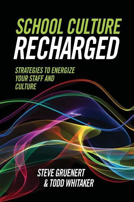 School Culture Recharged: Strategies to Energize Your Staff and Culture - Steve Gruenert, Todd Whitaker
