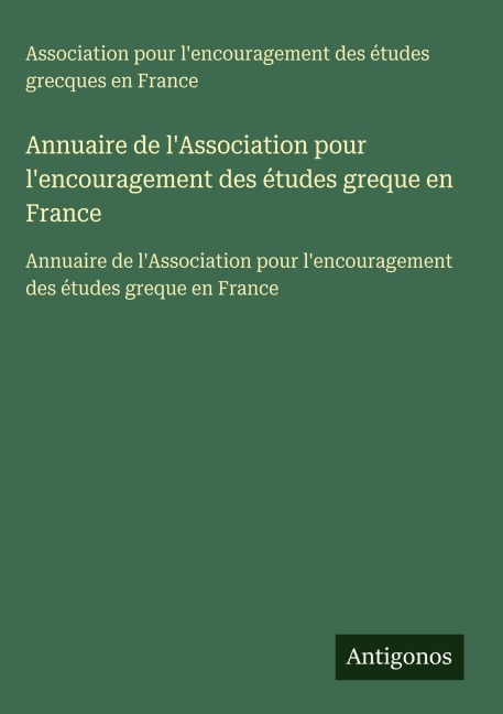 Annuaire de l'Association pour l'encouragement des études greque en France - Association pour l'encouragement des études grecques en France