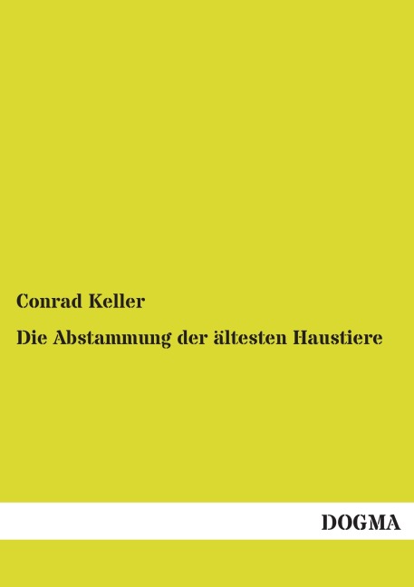 Die Abstammung der ältesten Haustiere - Conrad Keller