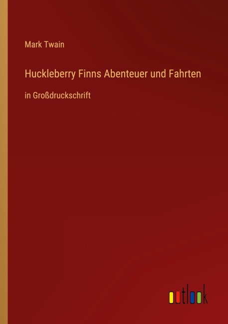 Huckleberry Finns Abenteuer und Fahrten - Mark Twain