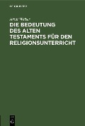 Cover-Bild zum Titel 'Die Bedeutung des Alten Testaments für den Religionsunterricht' von 'Artur Weiser'
