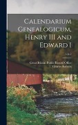 Calendarium Genealogicum, Henry III and Edward I; 1, pt.2 - Charles Roberts