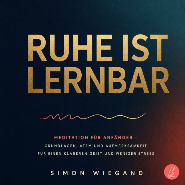 Ruhe ist lernbar - Simon Wiegand
