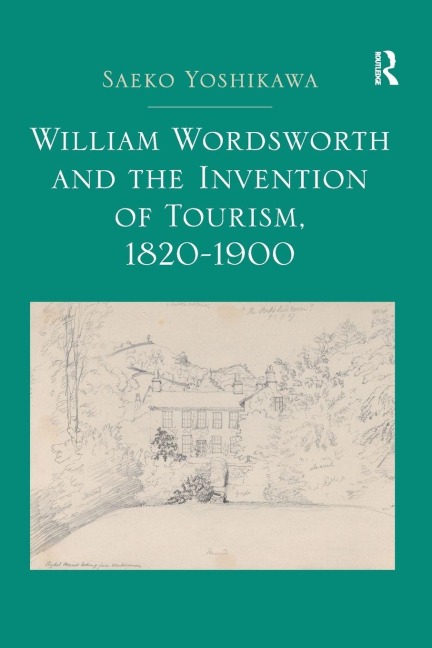 William Wordsworth and the Invention of Tourism, 1820-1900 - Saeko Yoshikawa