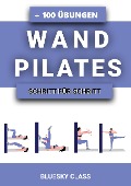 Cover-Bild zum Titel 'Wandpilates: + 100 Übungen Mit Illustrierten Ganzkörper-Übungsroutinen | Schritt Für Schritt' von 'Bluesky Class'