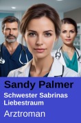 Cover-Bild zum Titel 'Schwester Sabrinas Liebestraum: Arztroman' von 'Sandy Palmer'