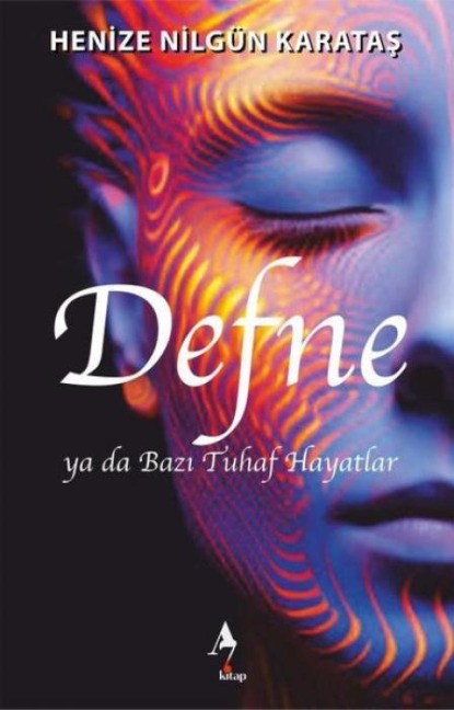 Defne ya da Bazi Tuhaf Hayatlar - Henize Nilgün Karatas