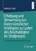 Cover-Bild zum Titel 'Erhebung und Verwertung von Daten künstlicher Intelligenz zu Lasten des Beschuldigten im Strafprozess' von 'Mathias Schult'