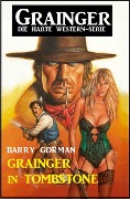 Cover-Bild zum Titel 'Grainger in Tombstone: Grainger - die harte Western-Serie' von 'Barry Gorman'