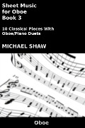 Cover-Bild zum Titel 'Sheet Music for Oboe - Book 3 (Woodwind And Piano Duets Sheet Music, #19)' von 'Michael Shaw'