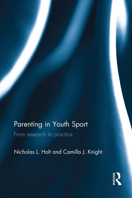Parenting in Youth Sport - Nicholas Holt, Camilla Knight
