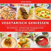 Cover-Bild zum Titel 'VEGETARISCH GENIESSEN' von 'Antje Brand'