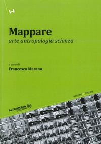 Mappare. Arte, antropologia e scienza - 