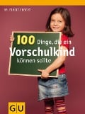 100 Dinge, die ein Vorschulkind können sollte - Birgit Ebbert