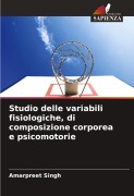 Cover-Bild zum Titel 'Studio delle variabili fisiologiche, di composizione corporea e psicomotorie' von 'Amarpreet Singh'