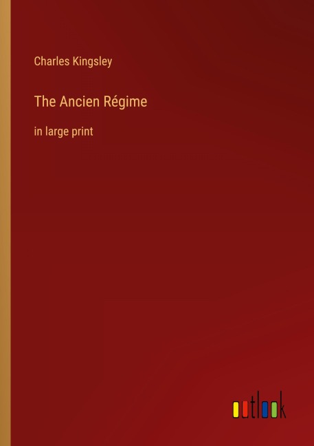 The Ancien Régime - Charles Kingsley