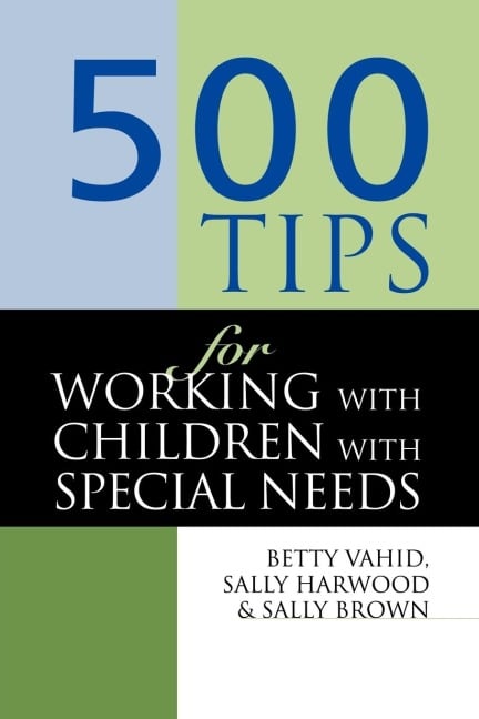 500 Tips for Working with Children with Special Needs - Sally (Head of Quality Enhancemen Brown, Sally Harwood, Betty Vahid