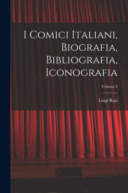 I Comici Italiani, Biografia, Bibliografia, Iconografia; Volume 2 - Luigi Rasi